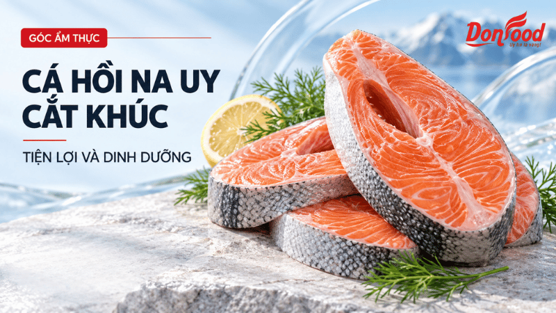 cá hồi cắt khúc nauy donfood